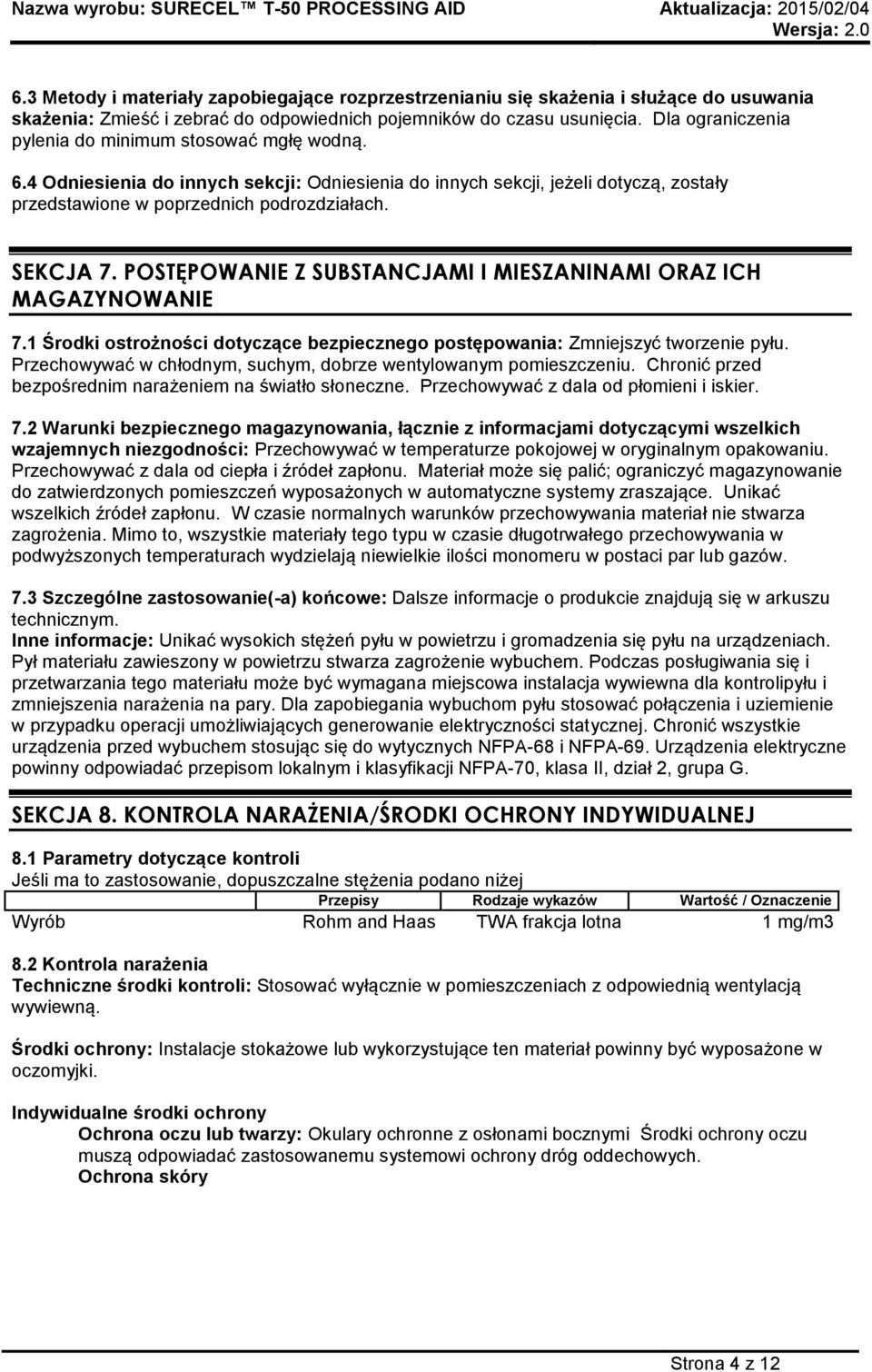 POSTĘPOWANIE Z SUBSTANCJAMI I MIESZANINAMI ORAZ ICH MAGAZYNOWANIE 7.1 Środki ostrożności dotyczące bezpiecznego postępowania: Zmniejszyć tworzenie pyłu.