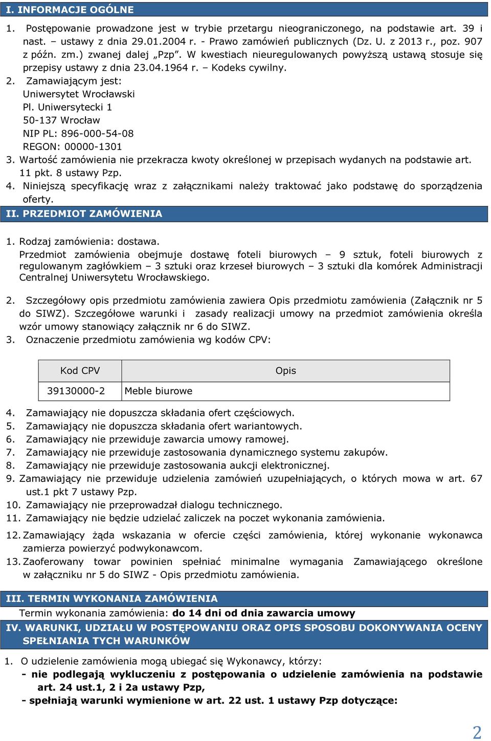 Uniwersytecki 1 50-137 Wrocław NIP PL: 896-000-54-08 REGON: 00000-1301 3. Wartość zamówienia nie przekracza kwoty określonej w przepisach wydanych na podstawie art. 11 pkt. 8 ustawy Pzp. 4.