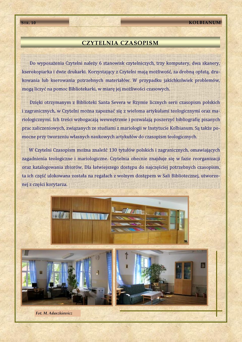 W przypadku jakichkolwiek problemów, mogą liczyć na pomoc Bibliotekarki, w miarę jej możliwości czasowych.