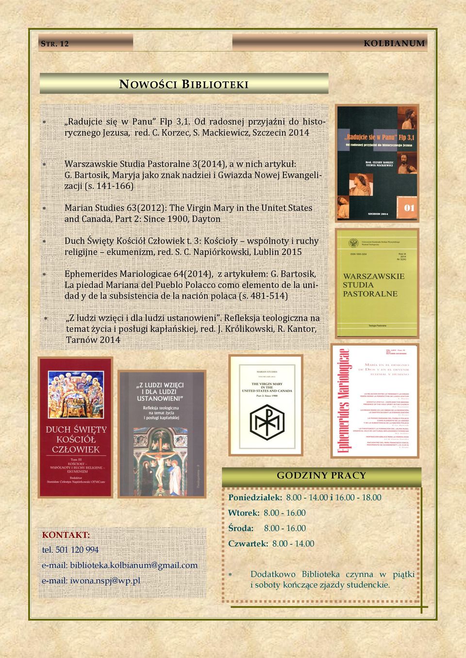 141-166) Marian Studies 63(2012): The Virgin Mary in the Unitet States and Canada, Part 2: Since 1900, Dayton Duch Święty Kościół Człowiek t. 3: Kościoły wspólnoty i ruchy religijne ekumenizm, red. S. C. Napiórkowski, Lublin 2015 Ephemerides Mariologicae 64(2014), z artykułem: G.