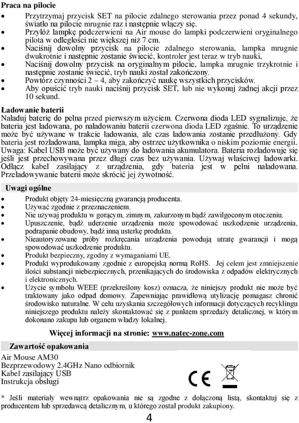 Naciśnij dowolny przycisk na pilocie zdalnego sterowania, lampka mrugnie dwukrotnie i następnie zostanie świecić, kontroler jest teraz w tryb nauki, Naciśnij dowolny przycisk na oryginalnym pilocie,