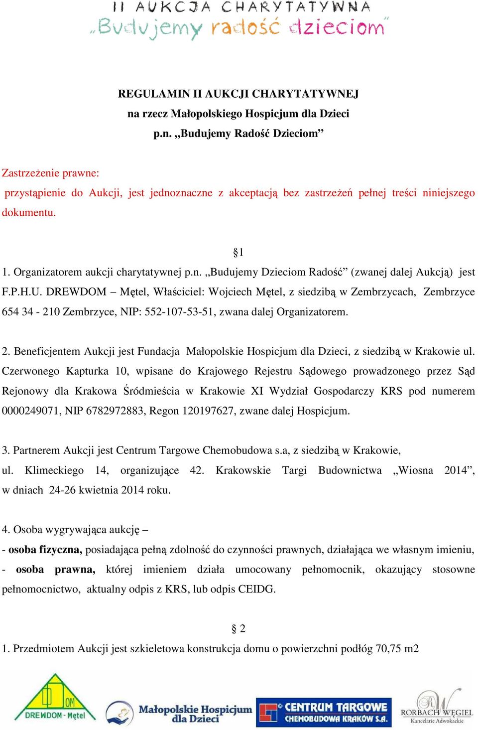DREWDOM Mętel, Właściciel: Wojciech Mętel, z siedzibą w Zembrzycach, Zembrzyce 654 34-210 Zembrzyce, NIP: 552-107-53-51, zwana dalej Organizatorem. 2.