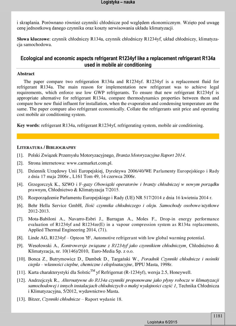 Ecological and economic aspects refrigerant R1234yf like a replacement refrigerant R134a used in mobile air conditioning Abstract The paper compare two refrigeration R134a and R1234yf.