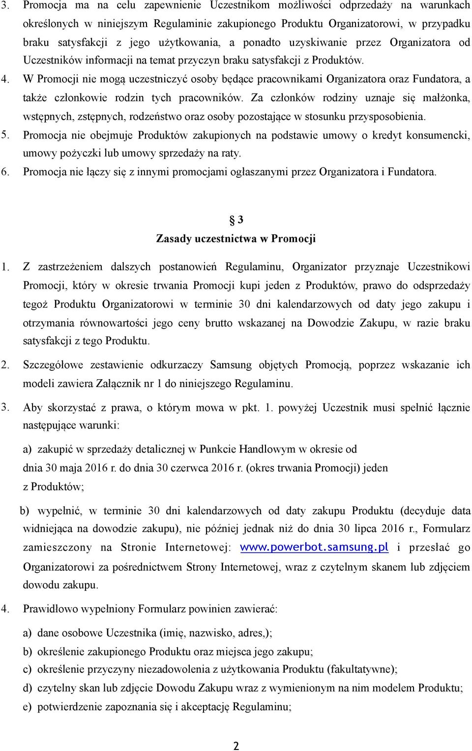 W Promocji nie mogą uczestniczyć osoby będące pracownikami Organizatora oraz Fundatora, a także członkowie rodzin tych pracowników.