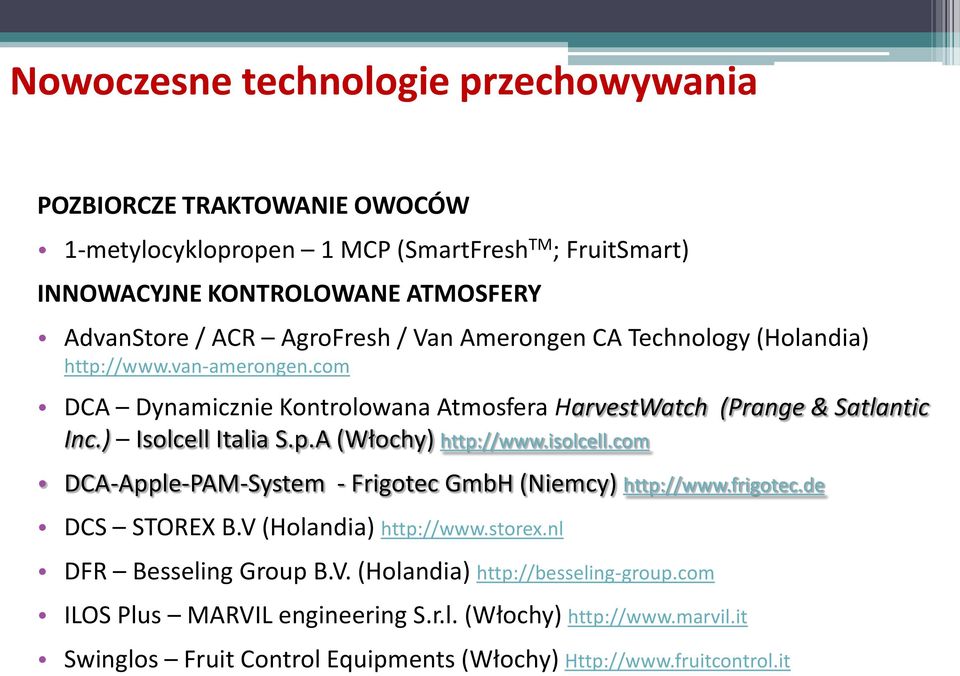 p.A (Włochy) http://www.isolcell.com DCA-Apple-PAM-System - Frigotec GmbH (Niemcy) http://www.frigotec.de DCS STOREX B.V (Holandia) http://www.storex.nl DFR Besseling Group B.