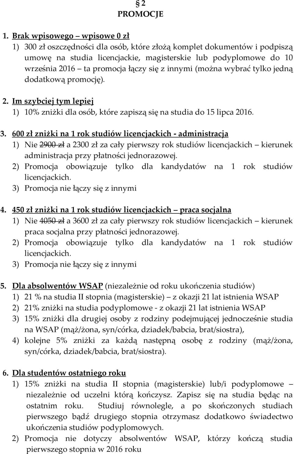 się z innymi (można wybrać tylko jedną dodatkową promocję). 2. Im szybciej tym lepiej 1) 10% zniżki dla osób, które zapiszą się na studia do 15 lipca 2016. 3.