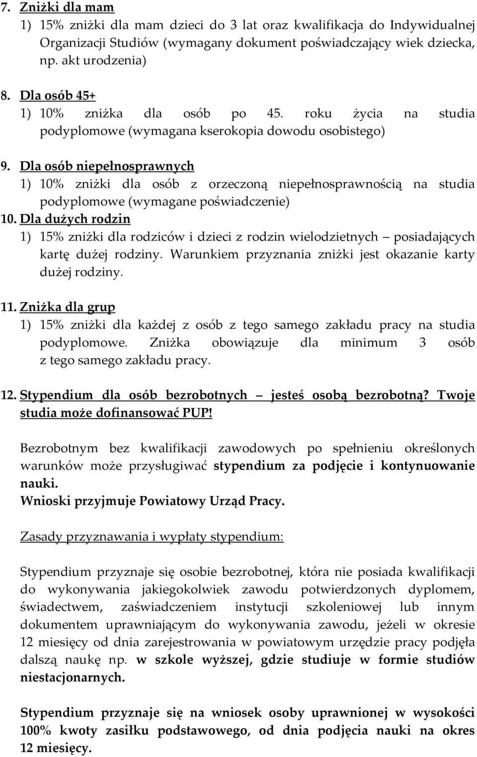 Dla osób niepełnosprawnych 1) 10% zniżki dla osób z orzeczoną niepełnosprawnością na studia podyplomowe (wymagane poświadczenie) 10.