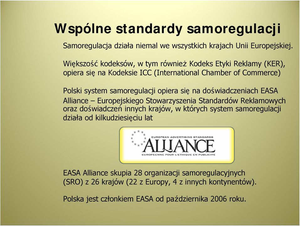 samoregulacji opiera się na doświadczeniach EASA Alliance Europejskiego Stowarzyszenia Standardów Reklamowych oraz doświadczeń innych krajów, w których