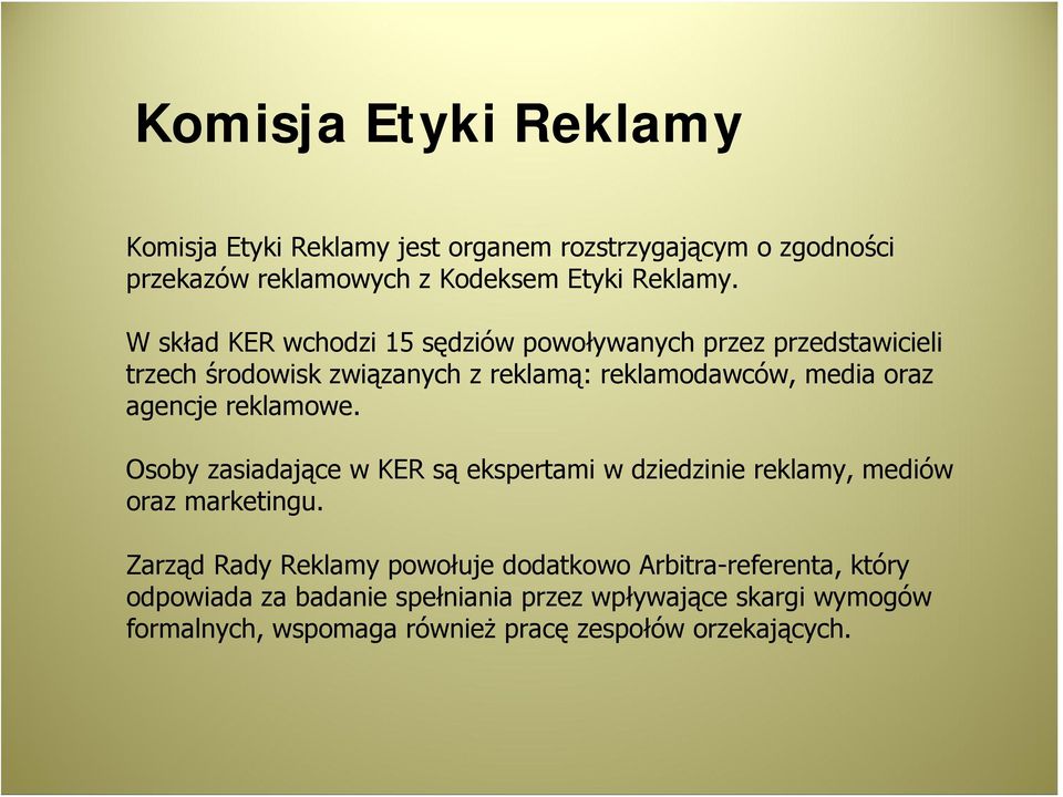 agencje reklamowe. Osoby zasiadające w KER są ekspertami w dziedzinie reklamy, mediów oraz marketingu.