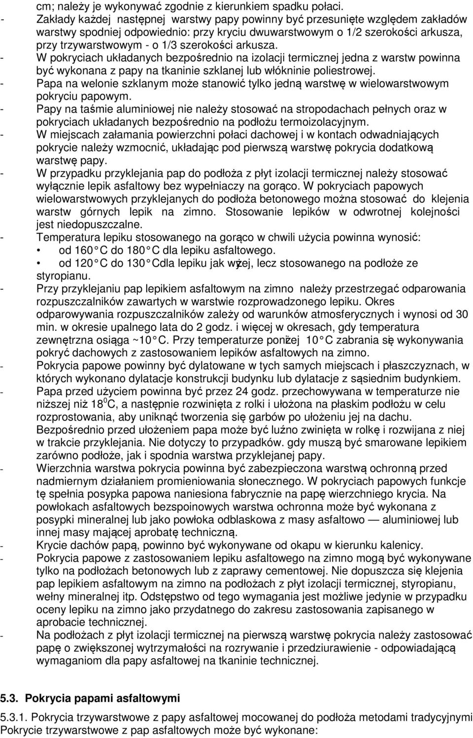 szerokości arkusza. - W pokryciach układanych bezpośrednio na izolacji termicznej jedna z warstw powinna być wykonana z papy na tkaninie szklanej lub włókninie poliestrowej.