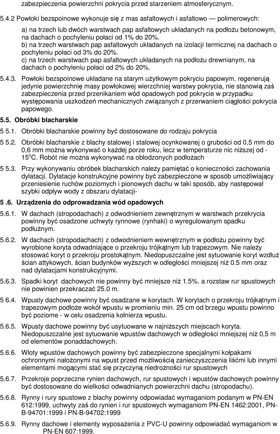 do 20%. b) na trzech warstwach pap asfaltowych układanych na izolacji termicznej na dachach o pochyleniu połaci od 3% do 20%.