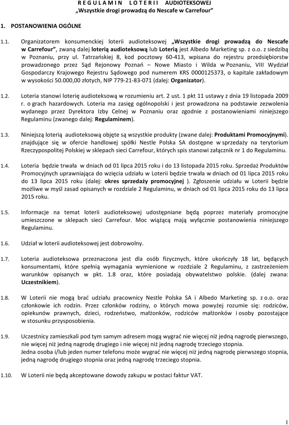 Tatrzańskiej 8, kod pocztowy 60-413, wpisana do rejestru przedsiębiorstw prowadzonego przez Sąd Rejonowy Poznań Nowe Miasto i Wilda w Poznaniu, VIII Wydział Gospodarczy Krajowego Rejestru Sądowego
