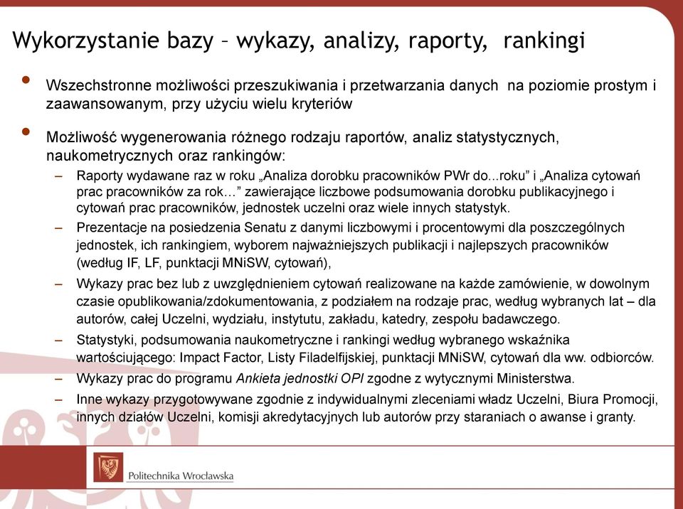 ..roku i Analiza cytowań prac pracowników za rok zawierające liczbowe podsumowania dorobku publikacyjnego i cytowań prac pracowników, jednostek uczelni oraz wiele innych statystyk.