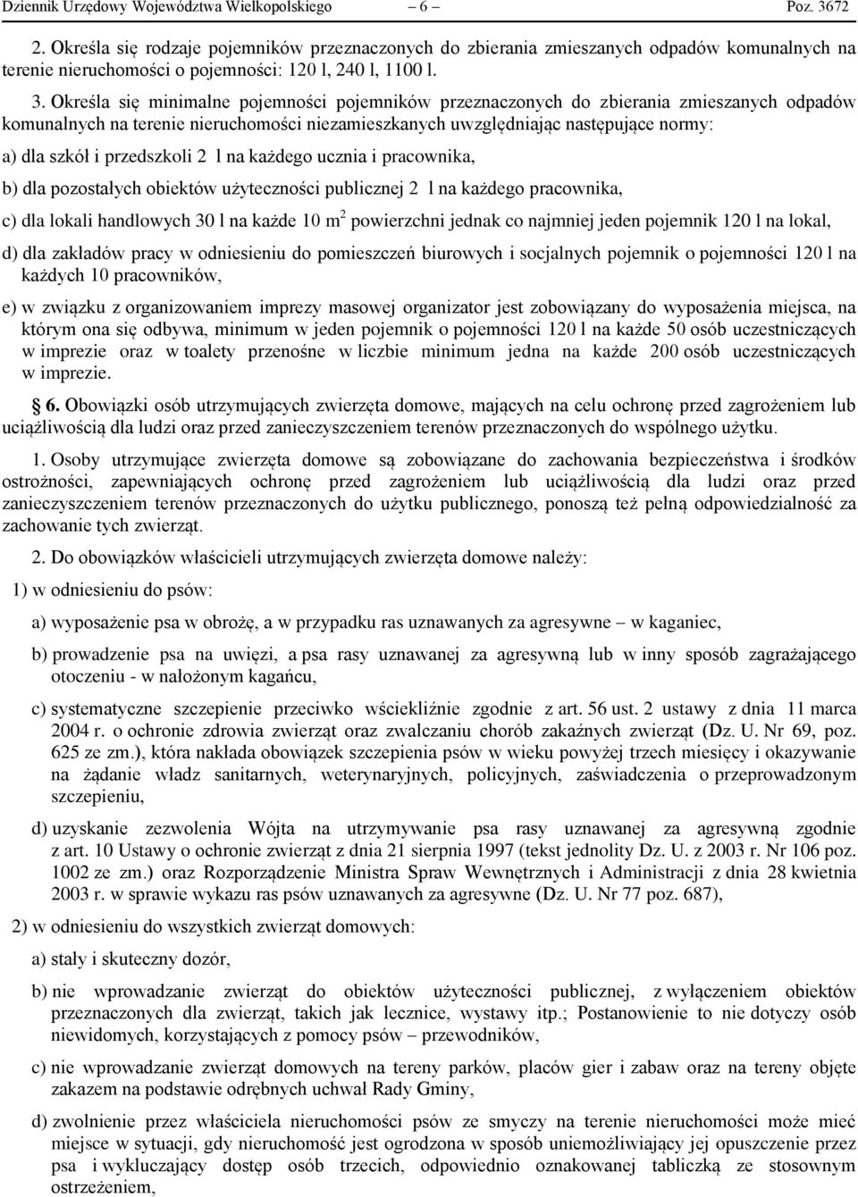 Określa się minimalne pojemności pojemników przeznaczonych do zbierania zmieszanych odpadów komunalnych na terenie nieruchomości niezamieszkanych uwzględniając następujące normy: a) dla szkół i