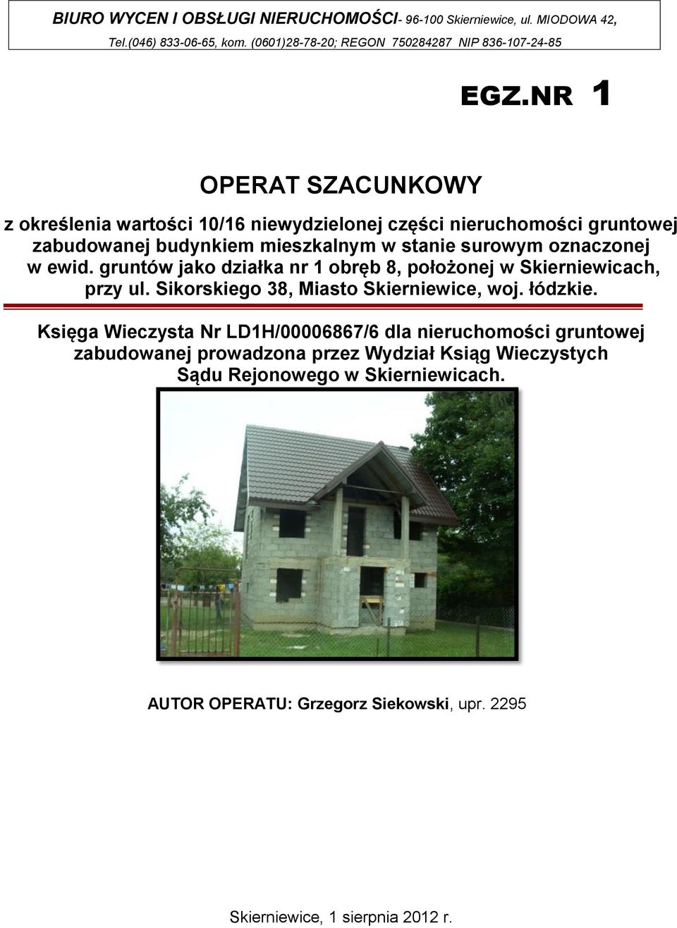 gruntów jako działka nr 1 obręb 8, położonej w Skierniewicach, przy ul. Sikorskiego 38, Miasto Skierniewice, woj. łódzkie.