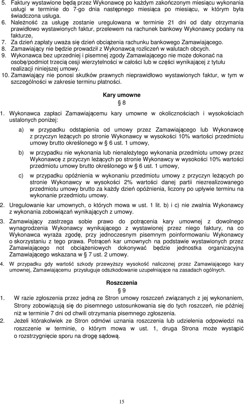 Za dzień zapłaty uważa się dzień obciążenia rachunku bankowego Zamawiającego. 8. Zamawiający nie będzie prowadził z Wykonawcą rozliczeń w walutach obcych. 9.