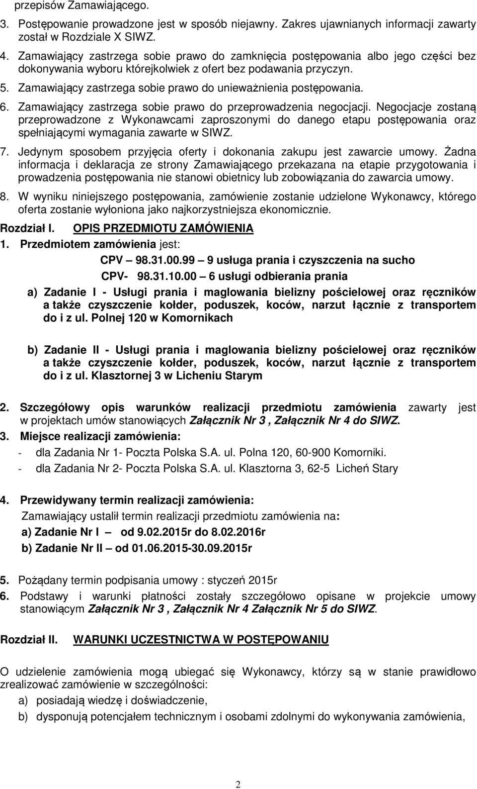 Zamawiający zastrzega sobie prawo do unieważnienia postępowania. 6. Zamawiający zastrzega sobie prawo do przeprowadzenia negocjacji.