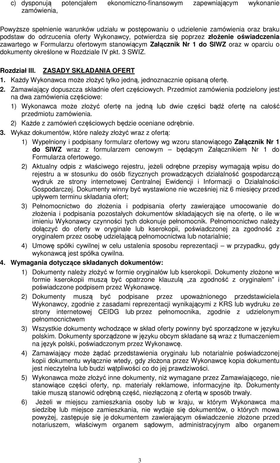 Rozdział III. ZASADY SKŁADANIA OFERT 1. Każdy Wykonawca może złożyć tylko jedną, jednoznacznie opisaną ofertę. 2. Zamawiający dopuszcza składnie ofert częściowych.