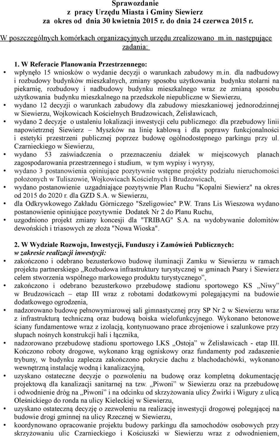 dla nadbudowy i rozbudowy budynków mieszkalnych, zmiany sposobu użytkowania budynku stolarni na piekarnię, rozbudowy i nadbudowy budynku mieszkalnego wraz ze zmianą sposobu użytkowania budynku