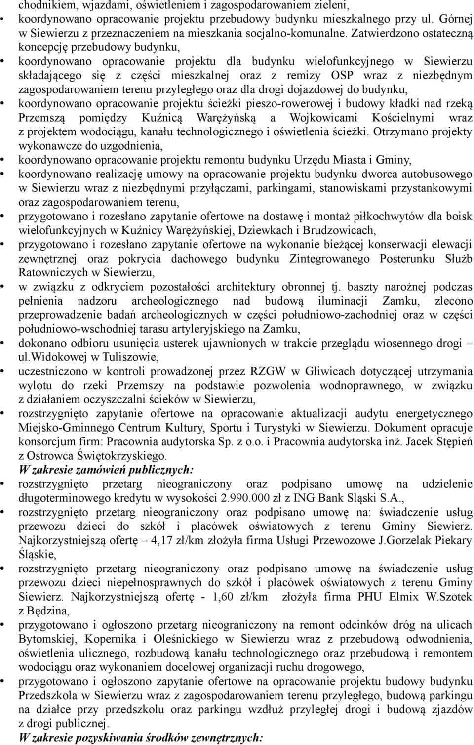 Zatwierdzono ostateczną koncepcję przebudowy budynku, koordynowano opracowanie projektu dla budynku wielofunkcyjnego w Siewierzu składającego się z części mieszkalnej oraz z remizy OSP wraz z