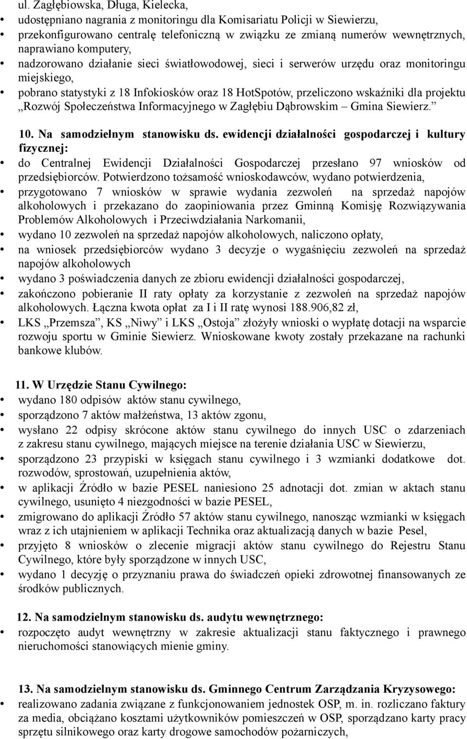 projektu Rozwój Społeczeństwa Informacyjnego w Zagłębiu Dąbrowskim Gmina Siewierz. 10. Na samodzielnym stanowisku ds.