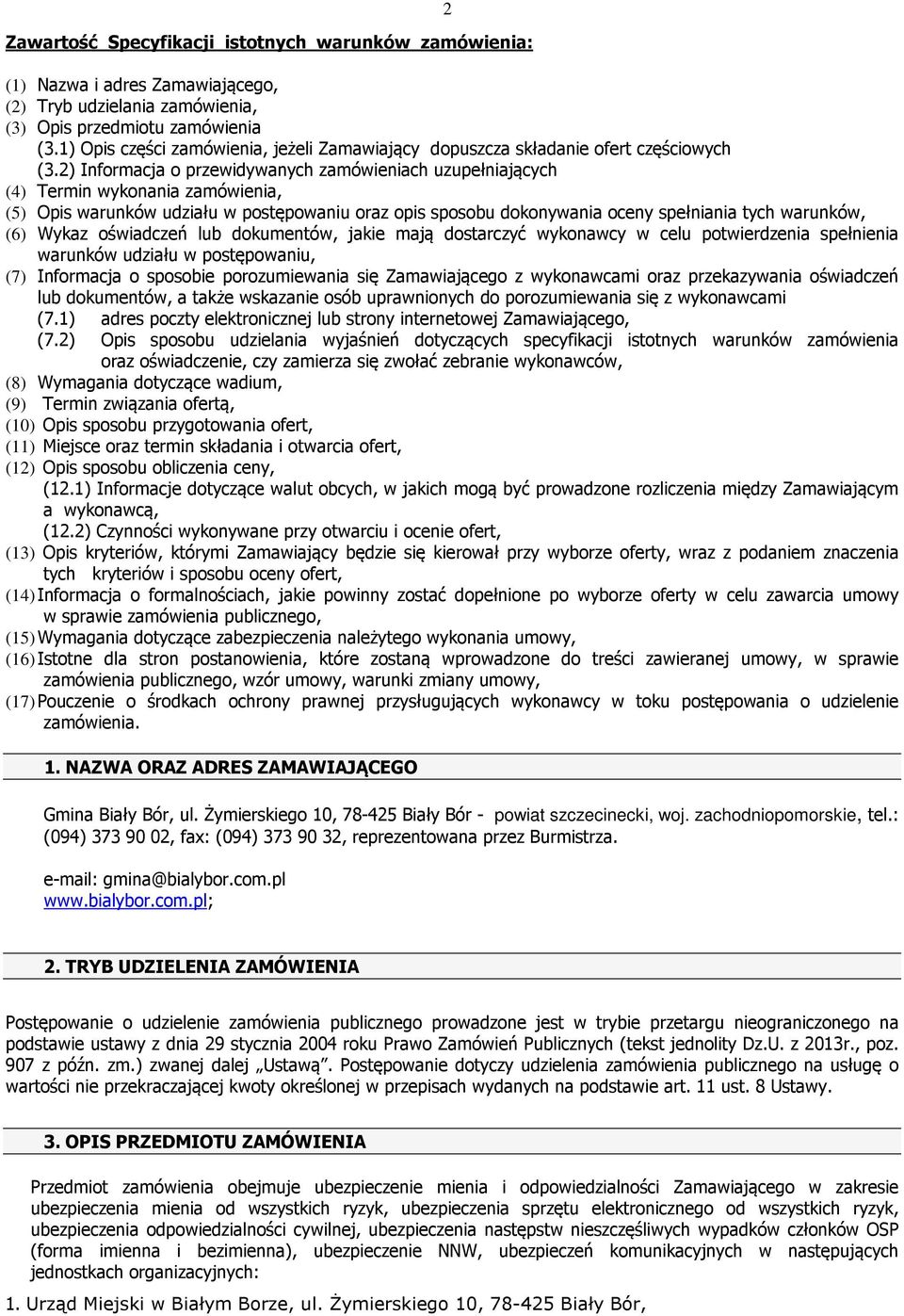 2) Informacja o przewidywanych zamówieniach uzupełniających (4) Termin wykonania zamówienia, (5) Opis warunków udziału w postępowaniu oraz opis sposobu dokonywania oceny spełniania tych warunków, (6)