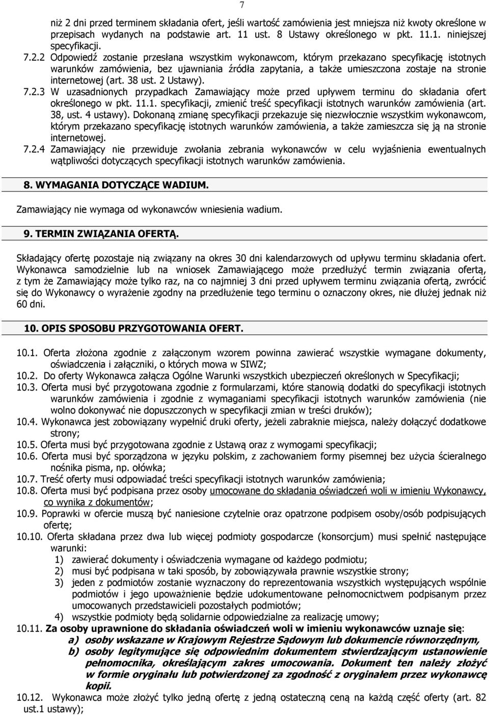 internetowej (art. 38 ust. 2 Ustawy). 7.2.3 W uzasadnionych przypadkach Zamawiający może przed upływem terminu do składania ofert określonego w pkt. 11