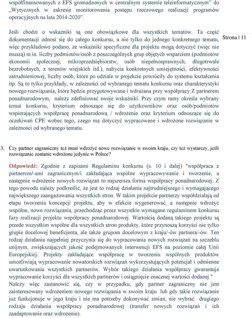 Ta część dokumentacji odnosi się do całego konkursu, a nie tylko do jednego konkretnego tematu, więc przykładowo podano, że wskaźniki specyficzne dla projektu mogą dotyczyć (więc nie muszą) m.in.