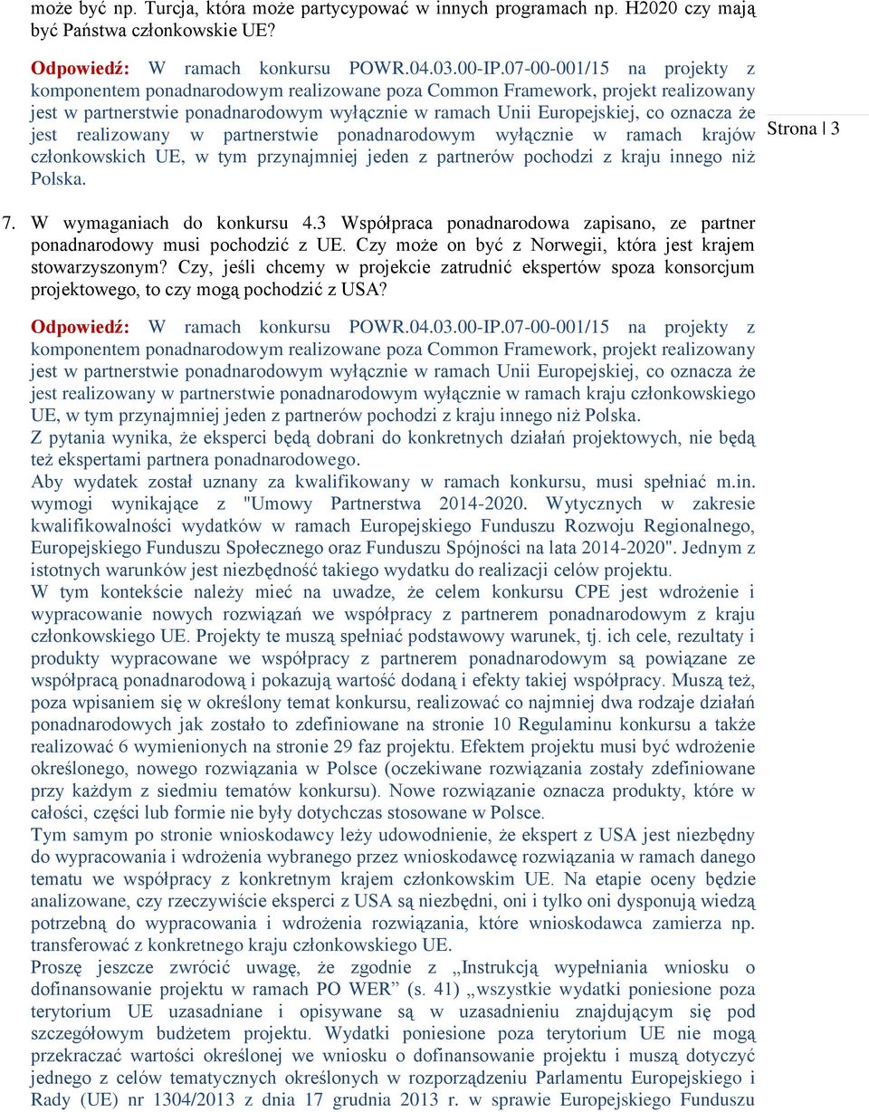 jest realizowany w partnerstwie ponadnarodowym wyłącznie w ramach krajów członkowskich UE, w tym przynajmniej jeden z partnerów pochodzi z kraju innego niż Polska. 7. W wymaganiach do konkursu 4.