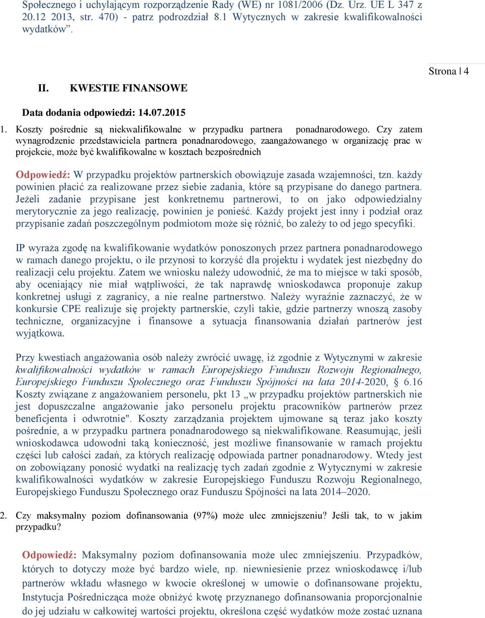 Czy zatem wynagrodzenie przedstawiciela partnera ponadnarodowego, zaangażowanego w organizację prac w projekcie, może być kwalifikowalne w kosztach bezpośrednich Odpowiedź: W przypadku projektów