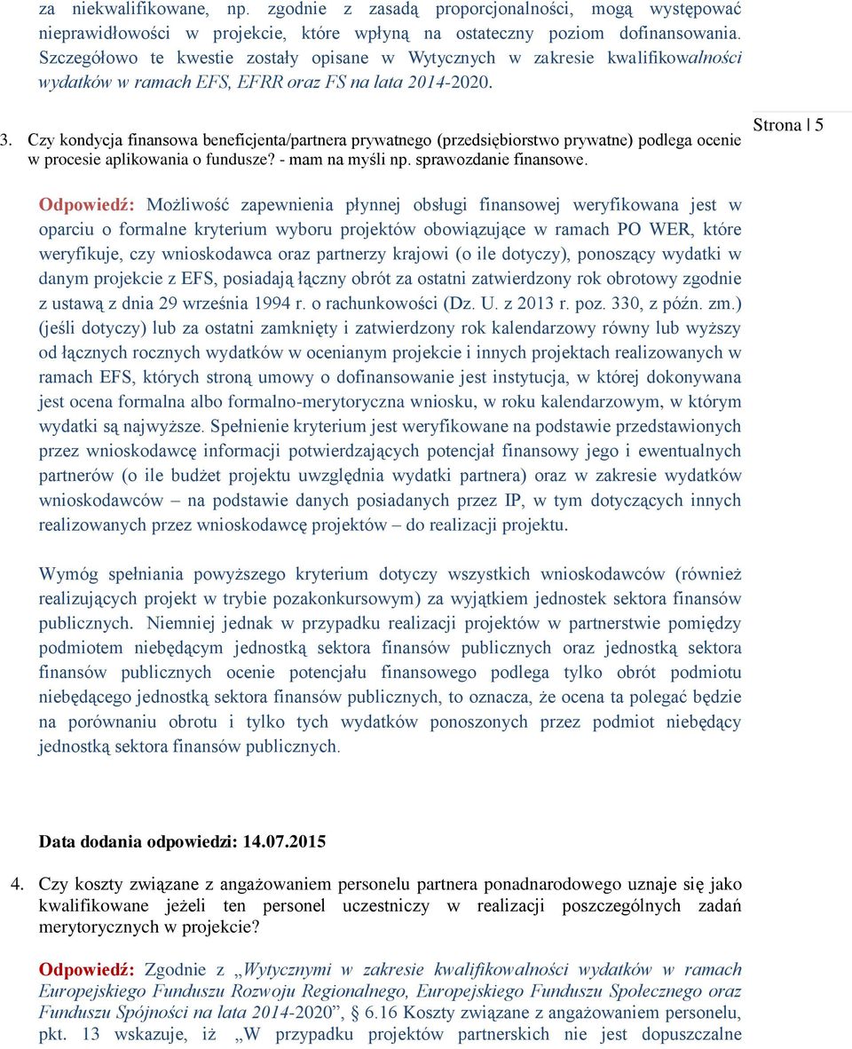 Czy kondycja finansowa beneficjenta/partnera prywatnego (przedsiębiorstwo prywatne) podlega ocenie w procesie aplikowania o fundusze? - mam na myśli np. sprawozdanie finansowe.