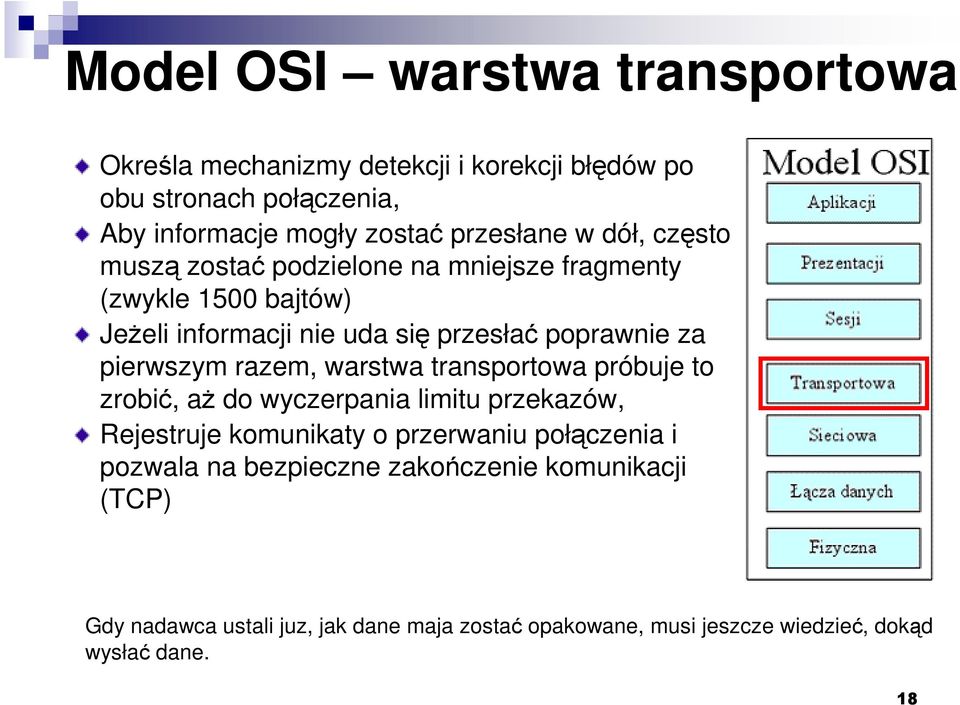 razem, warstwa transportowa próbuje to zrobić, aŝ do wyczerpania limitu przekazów, Rejestruje komunikaty o przerwaniu połączenia i pozwala na