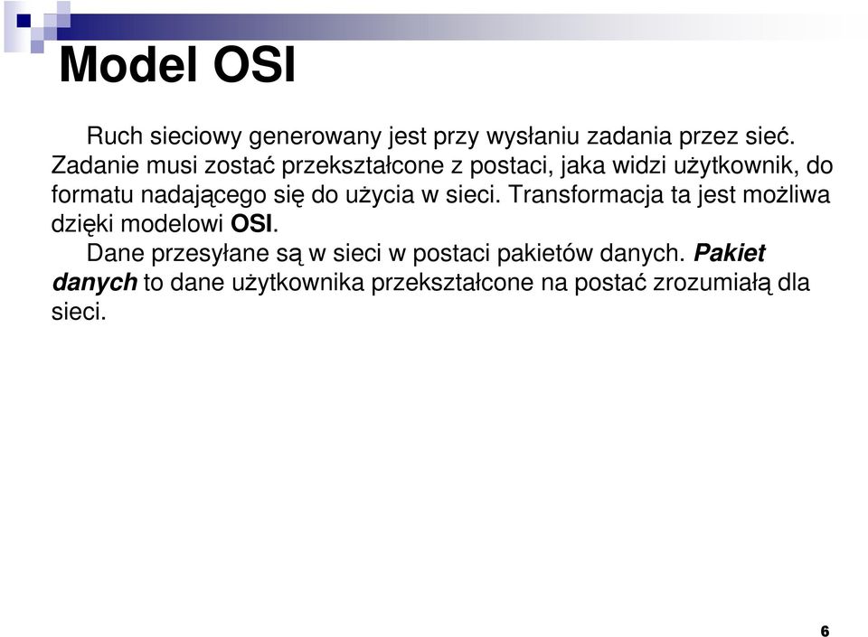 się do uŝycia w sieci. Transformacja ta jest moŝliwa dzięki modelowi OSI.