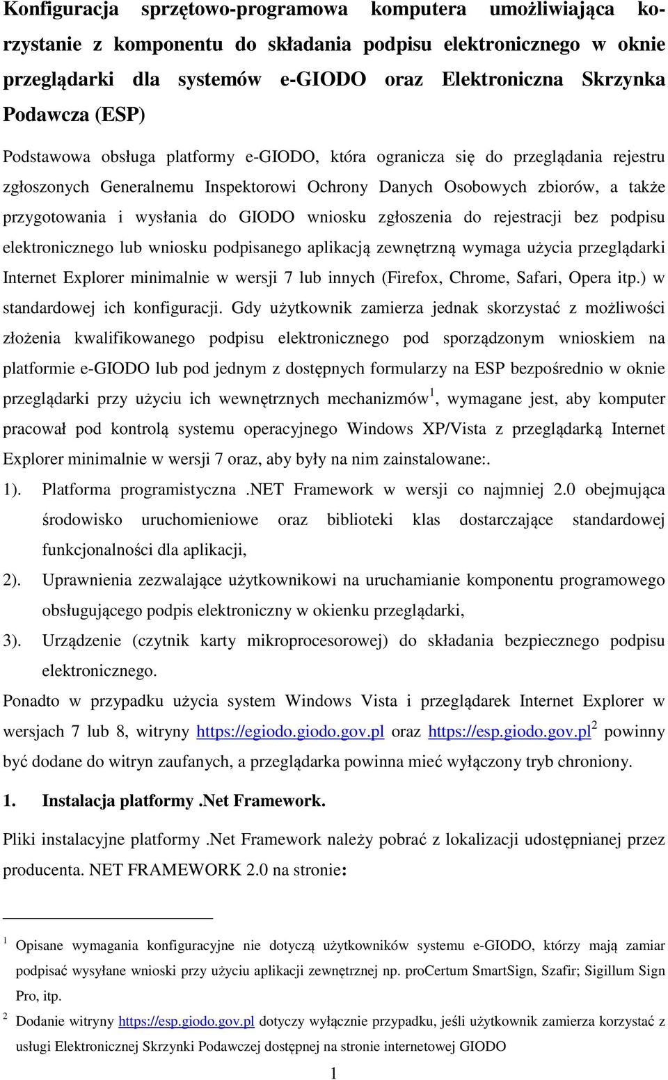 GIODO wniosku zgłoszenia do rejestracji bez podpisu elektronicznego lub wniosku podpisanego aplikacją zewnętrzną wymaga użycia przeglądarki Internet Explorer minimalnie w wersji 7 lub innych