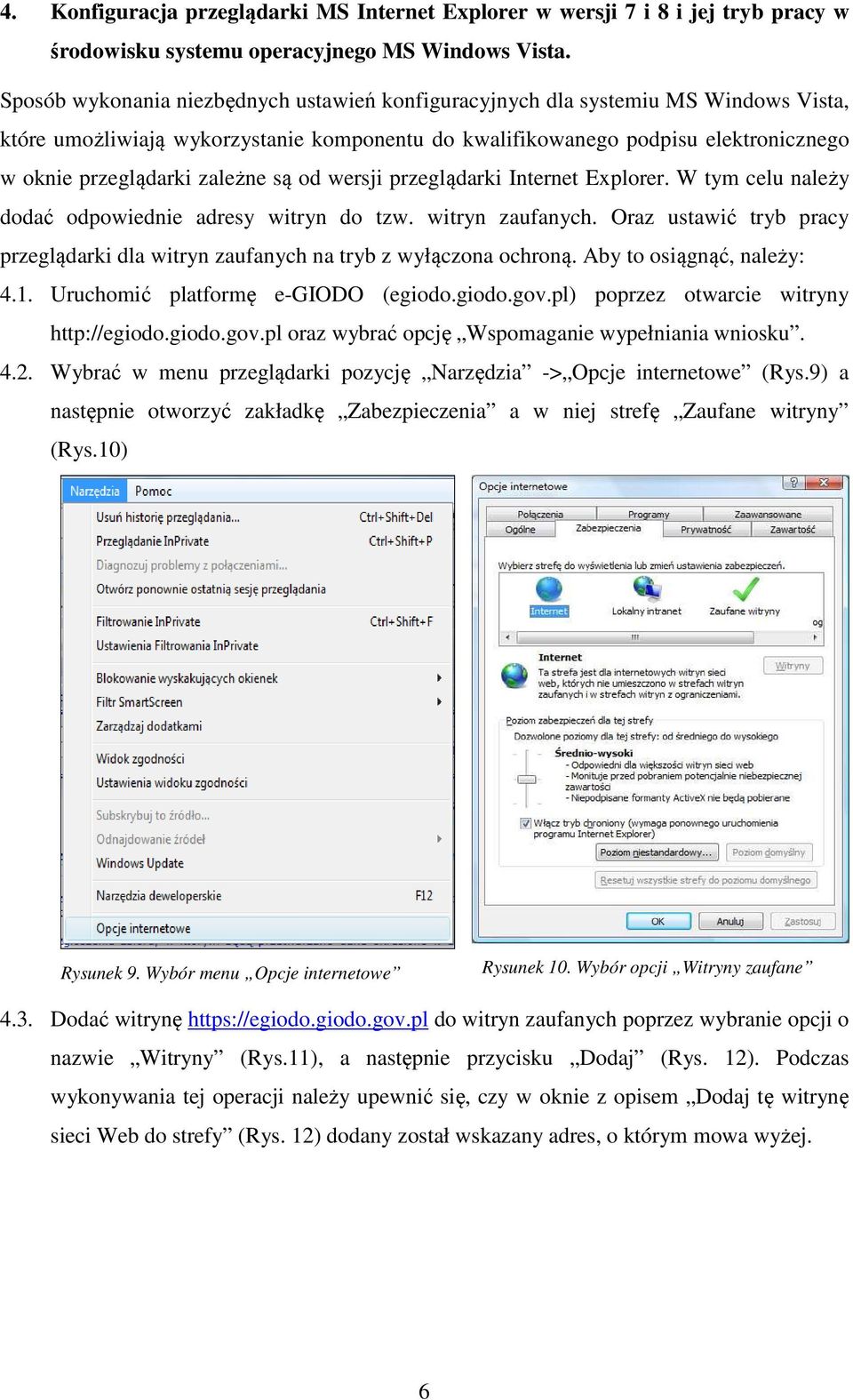zależne są od wersji przeglądarki Internet Explorer. W tym celu należy dodać odpowiednie adresy witryn do tzw. witryn zaufanych.