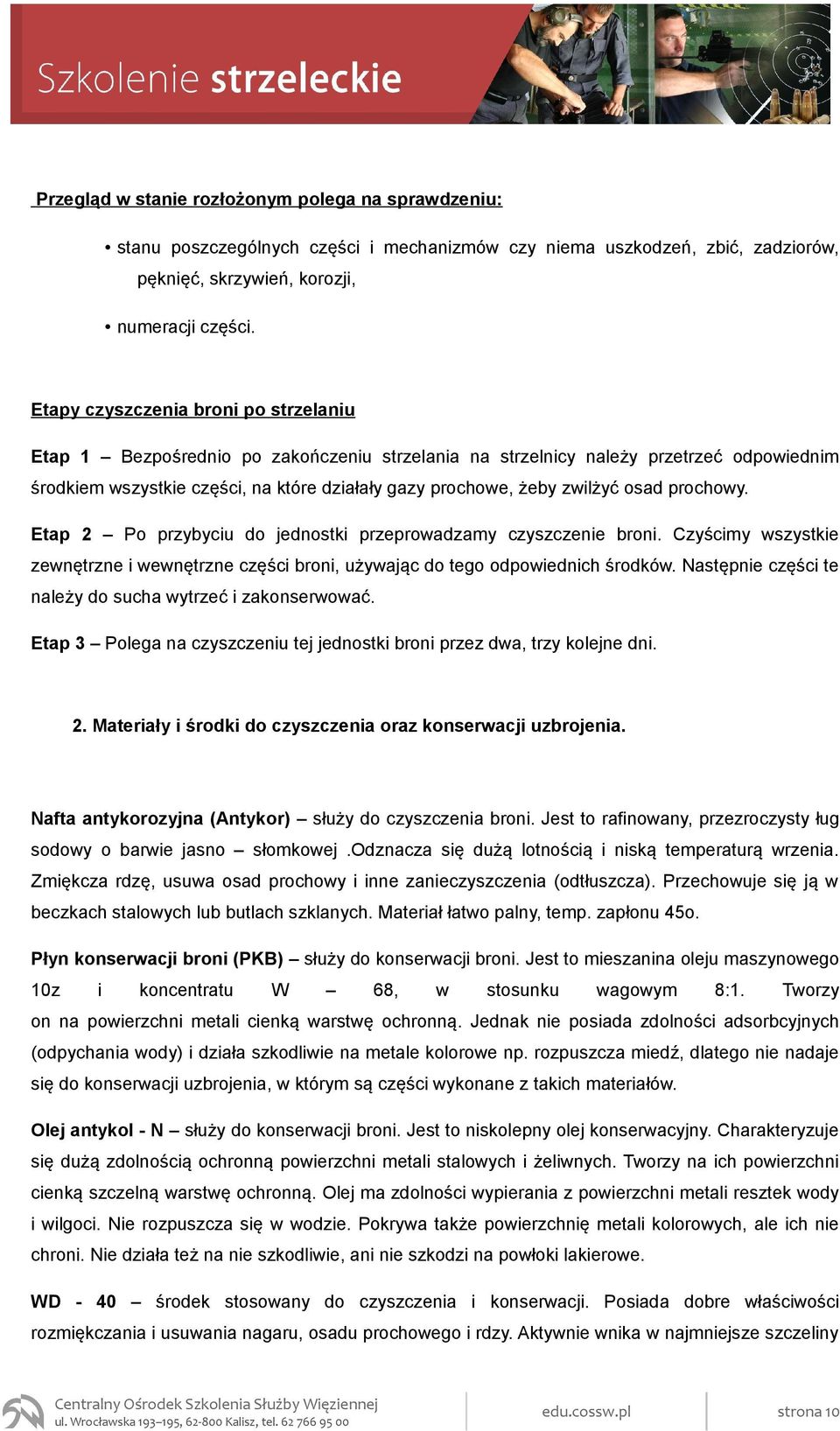 osad prochowy. Etap 2 Po przybyciu do jednostki przeprowadzamy czyszczenie broni. Czyścimy wszystkie zewnętrzne i wewnętrzne części broni, używając do tego odpowiednich środków.