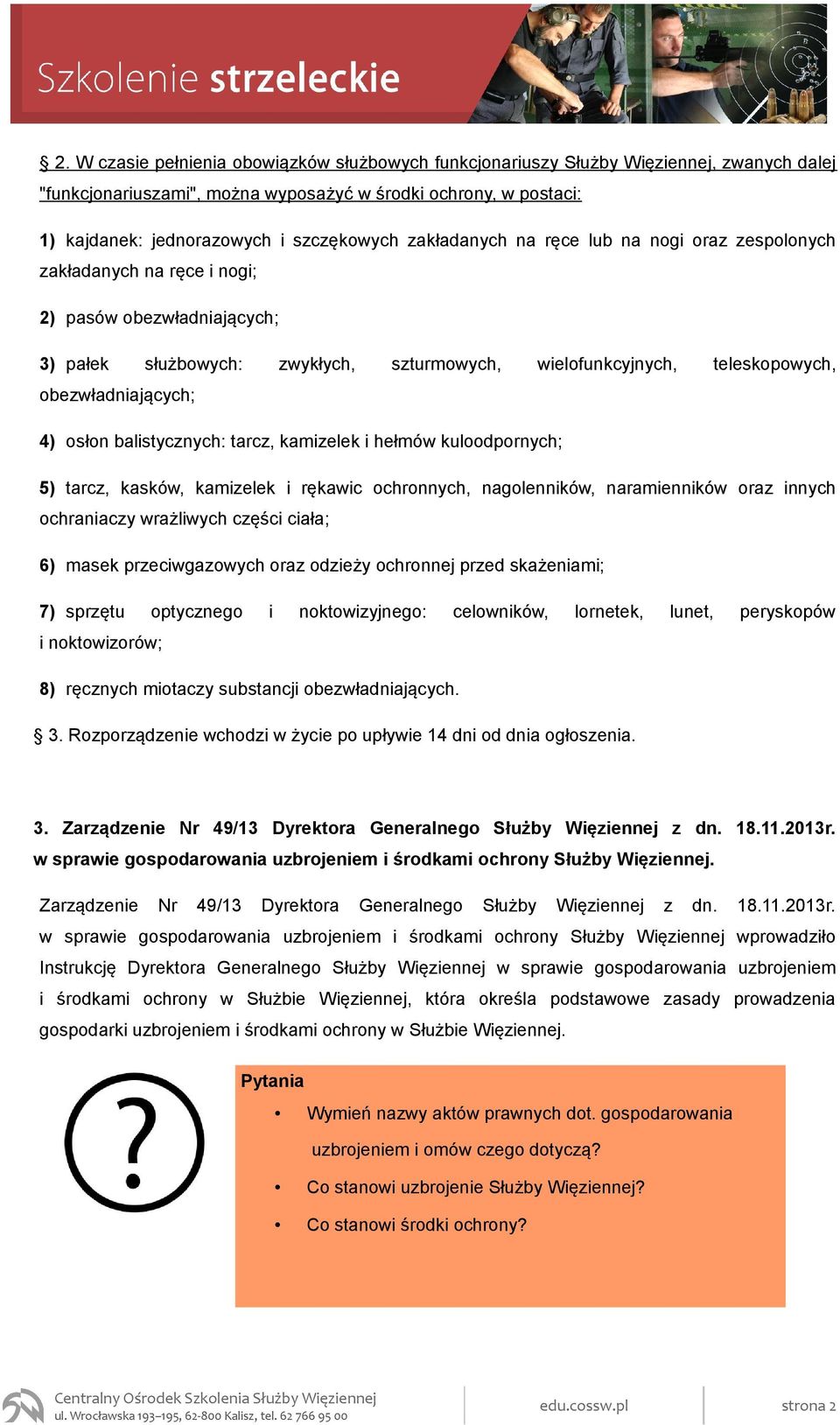 obezwładniających; 4) osłon balistycznych: tarcz, kamizelek i hełmów kuloodpornych; 5) tarcz, kasków, kamizelek i rękawic ochronnych, nagolenników, naramienników oraz innych ochraniaczy wrażliwych