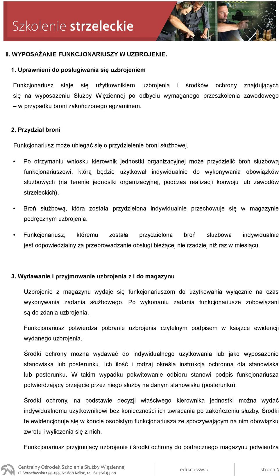 zawodowego w przypadku broni zakończonego egzaminem. 2. Przydział broni Funkcjonariusz może ubiegać się o przydzielenie broni służbowej.