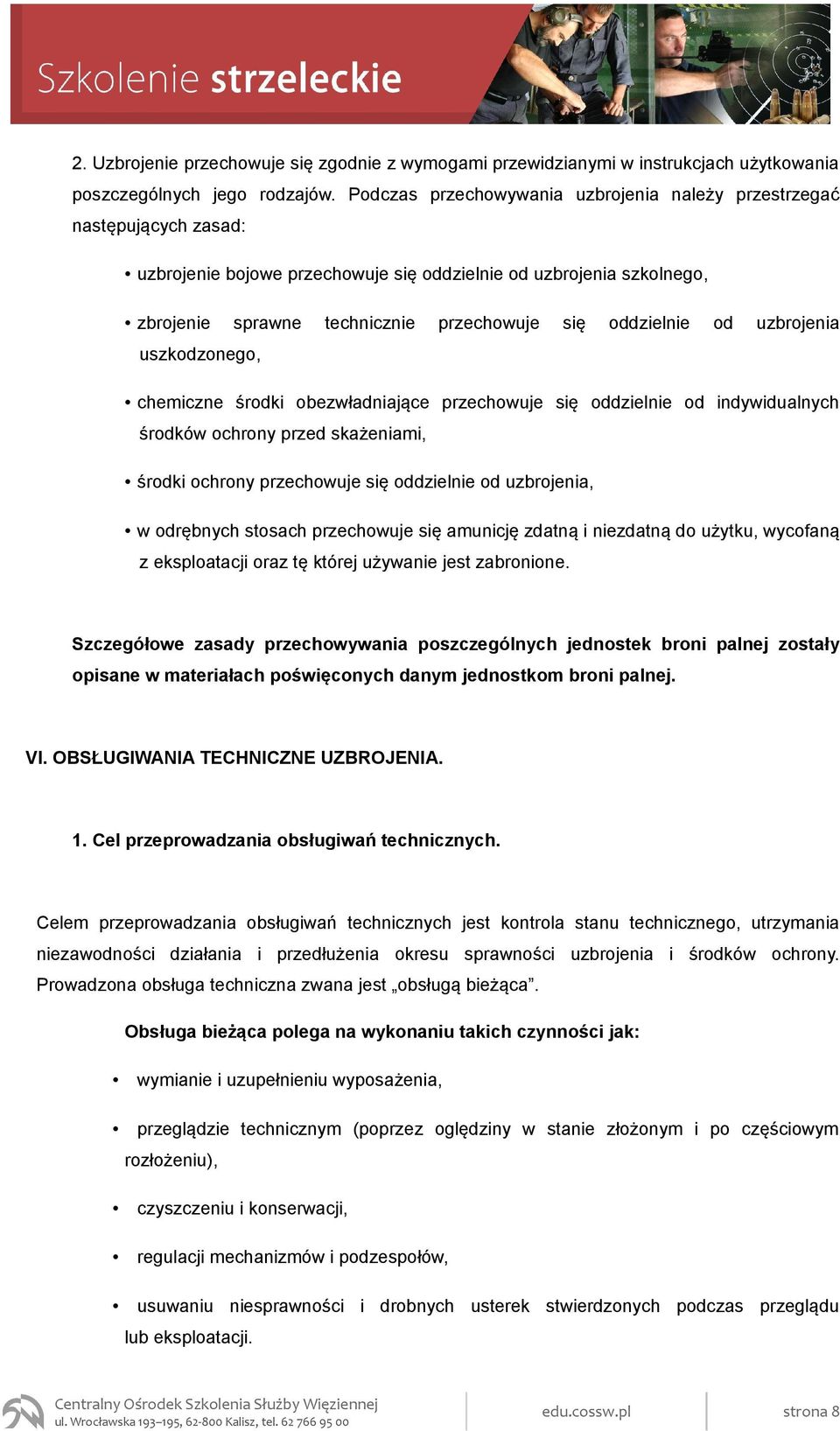 oddzielnie od uzbrojenia uszkodzonego, chemiczne środki obezwładniające przechowuje się oddzielnie od indywidualnych środków ochrony przed skażeniami, środki ochrony przechowuje się oddzielnie od