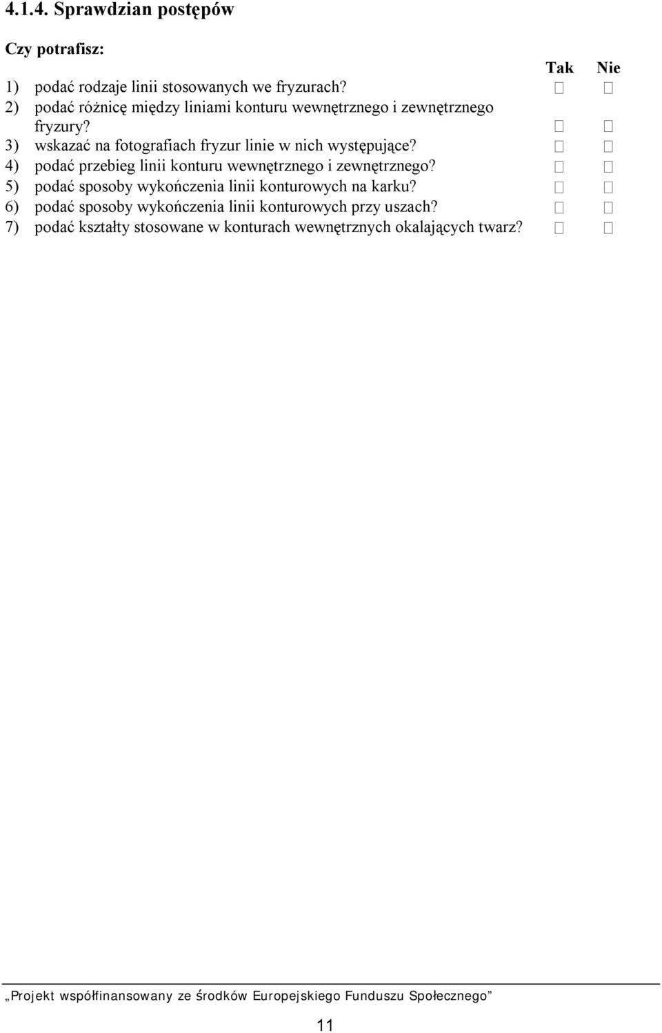3) wskazać na fotografiach fryzur linie w nich występujące? 4) podać przebieg linii konturu wewnętrznego i zewnętrznego?
