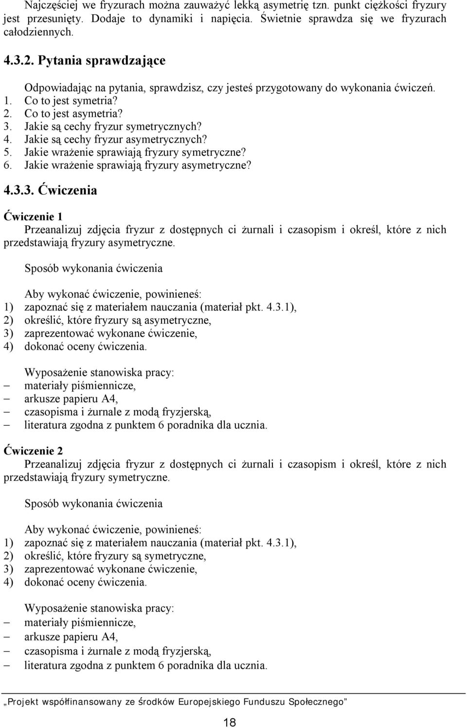 Jakie są cechy fryzur asymetrycznych? 5. Jakie wrażenie sprawiają fryzury symetryczne? 6. Jakie wrażenie sprawiają fryzury asymetryczne? 4.3.
