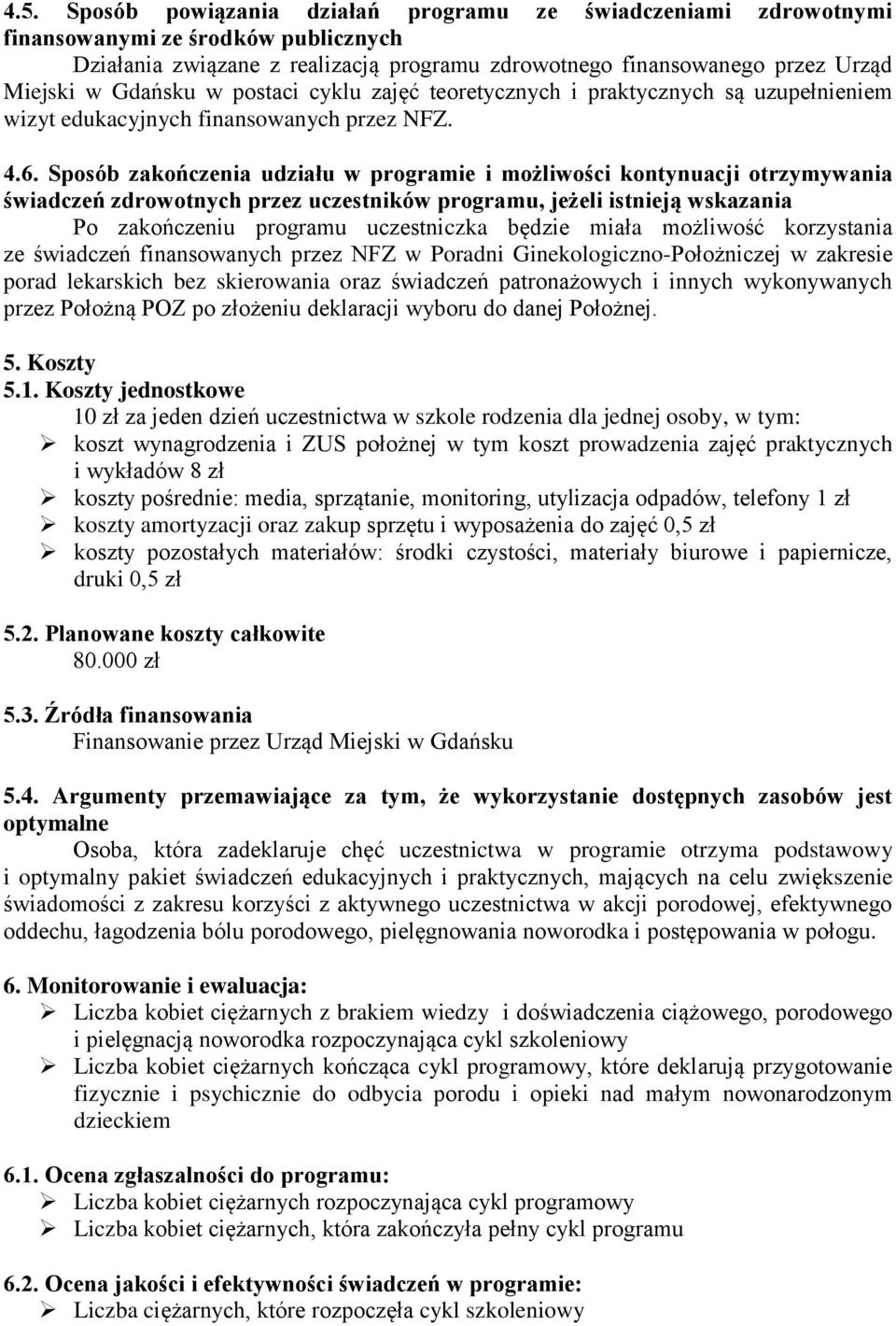 Sposób zakończenia udziału w programie i możliwości kontynuacji otrzymywania świadczeń zdrowotnych przez uczestników programu, jeżeli istnieją wskazania Po zakończeniu programu uczestniczka będzie