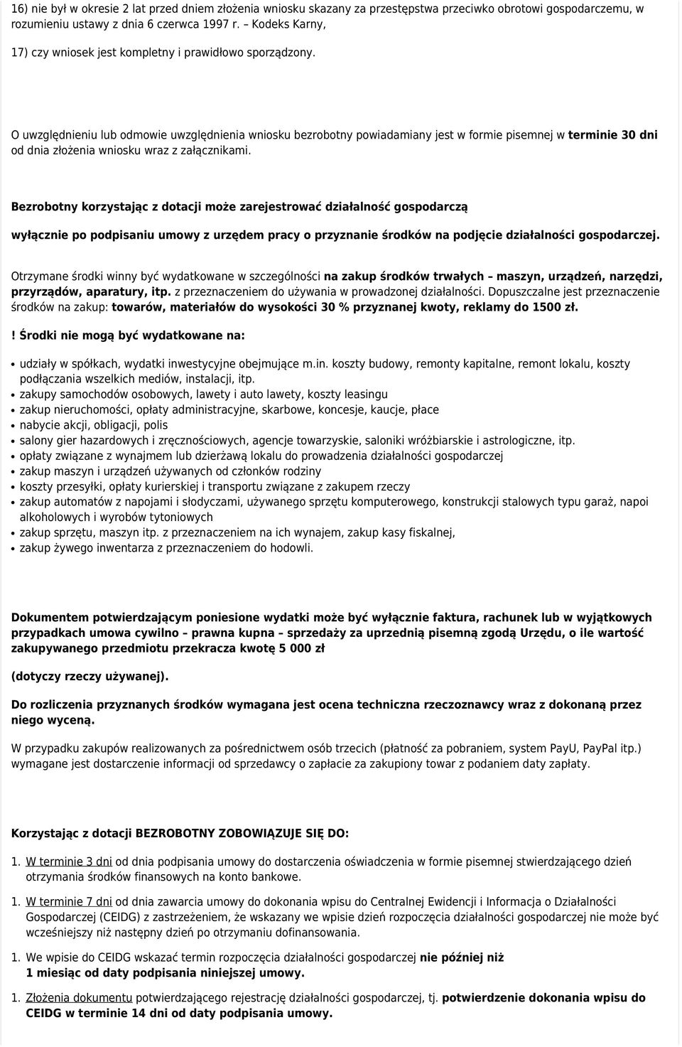 O uwzględnieniu lub odmowie uwzględnienia wniosku bezrobotny powiadamiany jest w formie pisemnej w terminie 30 dni od dnia złożenia wniosku wraz z załącznikami.