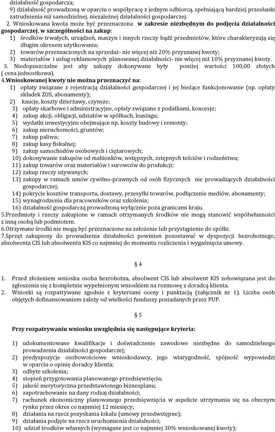 które charakteryzują się długim okresem użytkowania; 2) towarów przeznaczonych na sprzedaż- nie więcej niż 20% przyznanej kwoty; 3) materiałów i usług reklamowych planowanej działalności- nie więcej