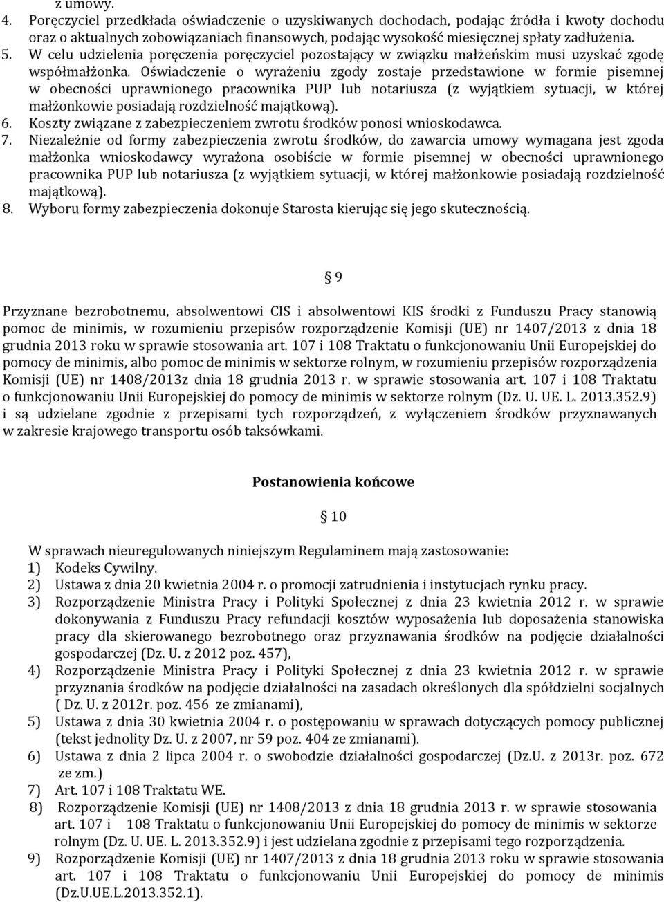 Oświadczenie o wyrażeniu zgody zostaje przedstawione w formie pisemnej w obecności uprawnionego pracownika PUP lub notariusza (z wyjątkiem sytuacji, w której małżonkowie posiadają rozdzielność