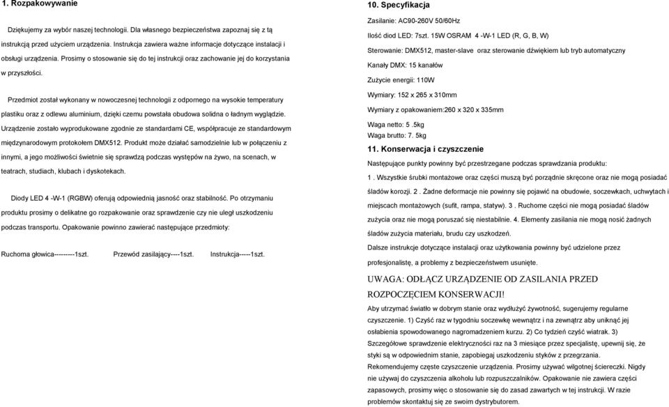 Przedmiot został wykonany w nowoczesnej technologii z odpornego na wysokie temperatury plastiku oraz z odlewu aluminium, dzięki czemu powstała obudowa solidna o ładnym wyglądzie.