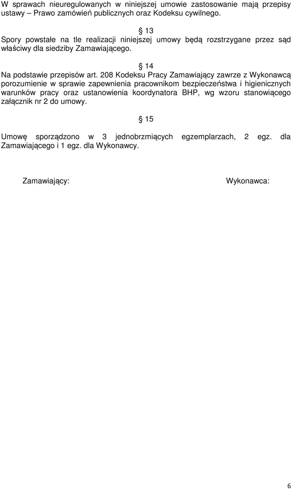 208 Kodeksu Pracy Zamawiający zawrze z Wykonawcą porozumienie w sprawie zapewnienia pracownikom bezpieczeństwa i higienicznych warunków pracy oraz ustanowienia