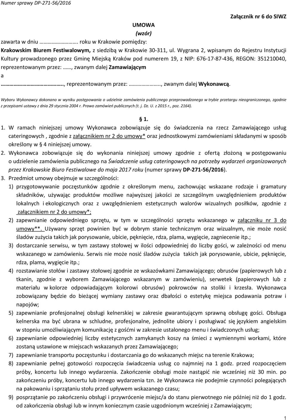 ., reprezentowanym przez:.., zwanym dalej Wykonawcą.