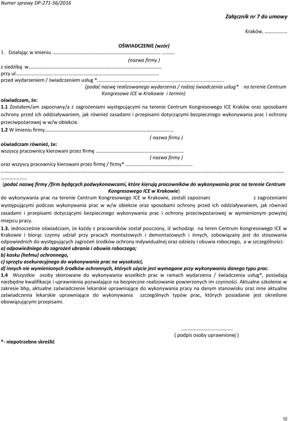 1 Zostałem/am zapoznany/a z zagrożeniami występującymi na terenie Centrum Kongresowego ICE Kraków oraz sposobami ochrony przed ich oddziaływaniem, jak również zasadami i przepisami dotyczącymi