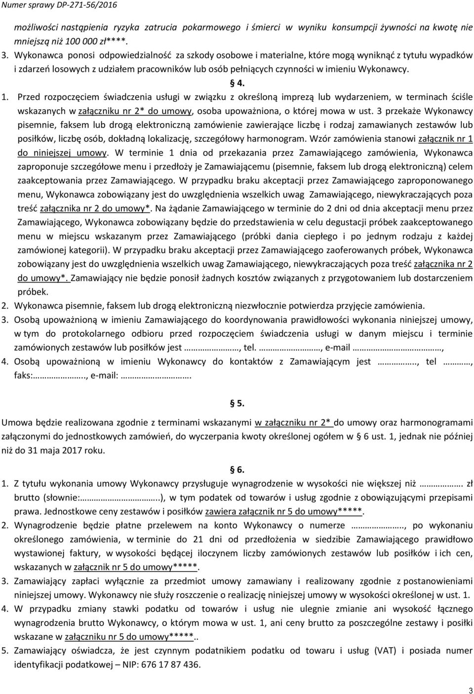 1. Przed rozpoczęciem świadczenia usługi w związku z określoną imprezą lub wydarzeniem, w terminach ściśle wskazanych w załączniku nr 2* do umowy, osoba upoważniona, o której mowa w ust.